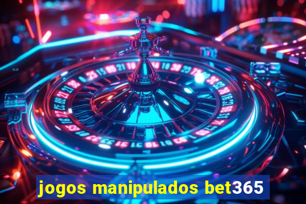 jogos manipulados bet365